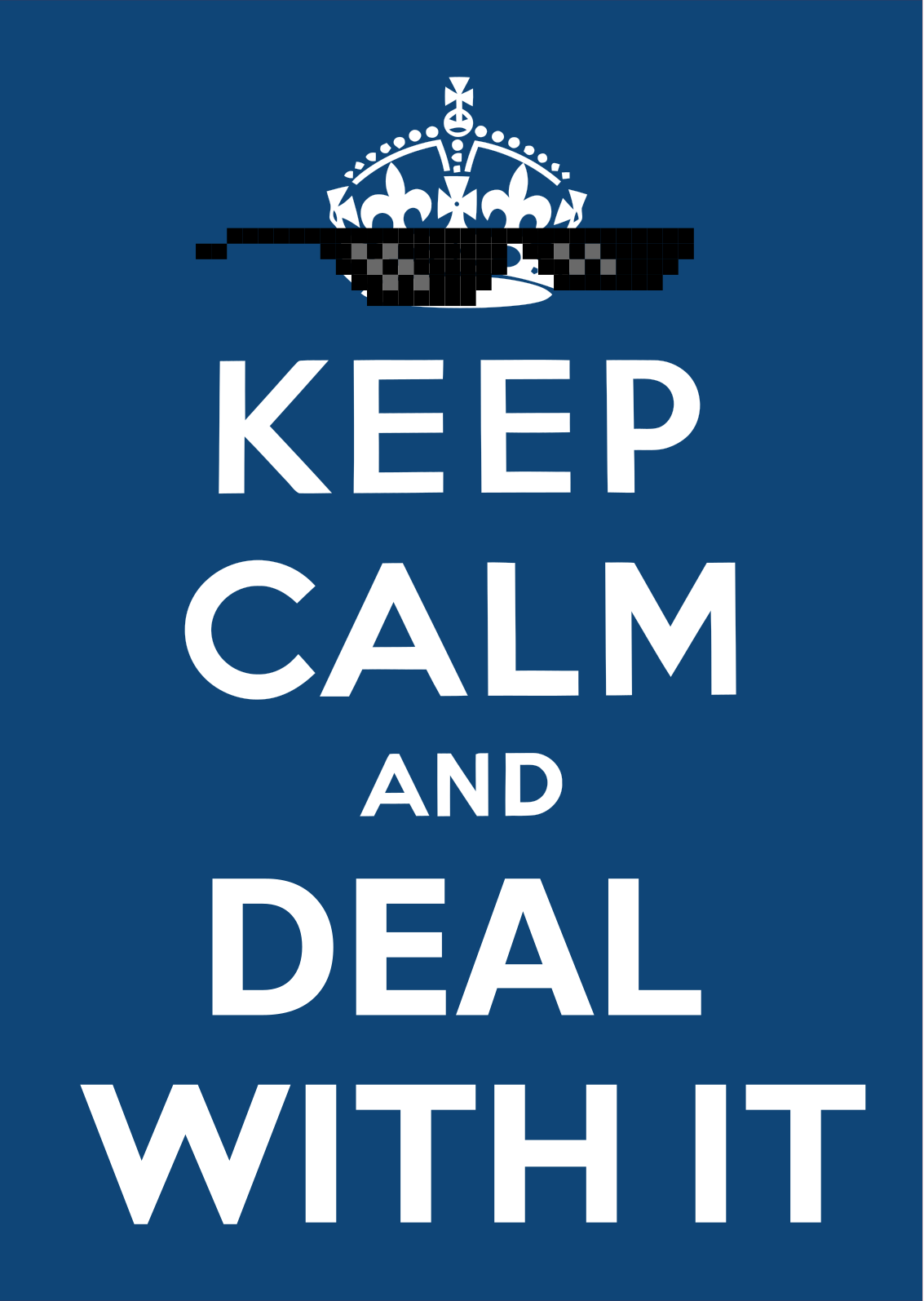 Keep Calm and Deal With It